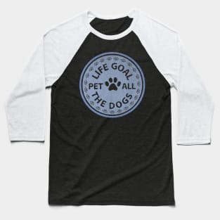 Life Goal Pet All The Dogs Baseball T-Shirt